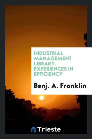 Experiences in Efficiency de Benj A. Franklin