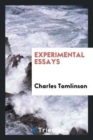 Experimental Essays de Charles Tomlinson