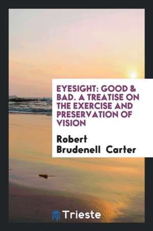 Eyesight: Good & Bad de Robert Brudenell Carter