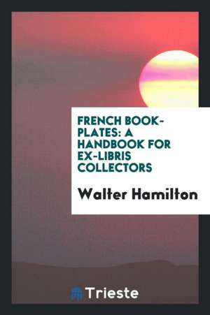 French Book-Plates: A Handbook for Ex-Libris Collectors de Walter Hamilton