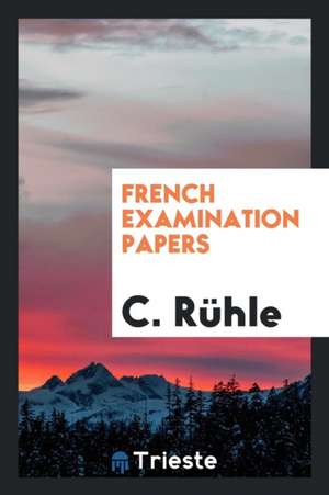 French Examination Papers de C. Ruhle