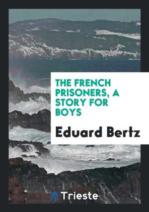 The French Prisoners, a Story de Eduard Bertz