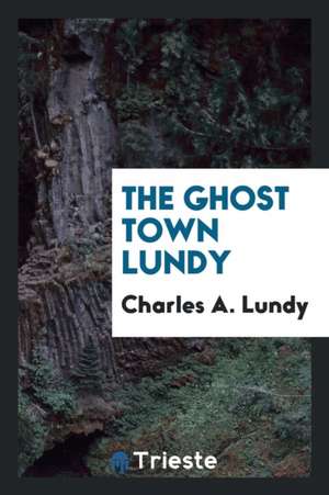 The Ghost Town Lundy de Charles A. Lundy