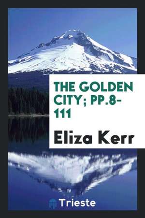 The Golden City; Pp.8-111 de Eliza Kerr