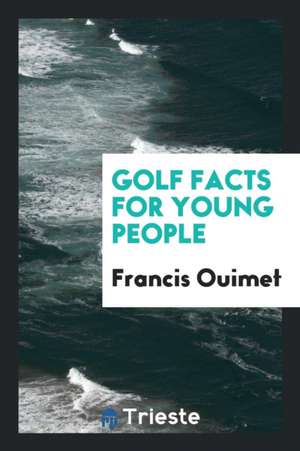 Golf Facts for Young People de Francis Ouimet