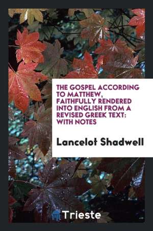 The Gospel According to Matthew, Rendered Into Engl.: With Notes, by L. Shadwell de J. Belsheim