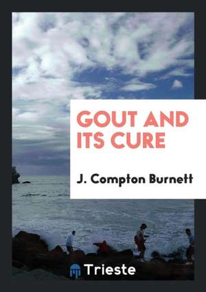 Gout and Its Cure de J. Compton Burnett