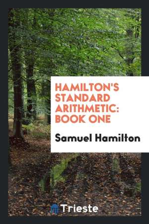 Hamilton's Standard Arithmetic: Book One-Three de Samuel Hamilton