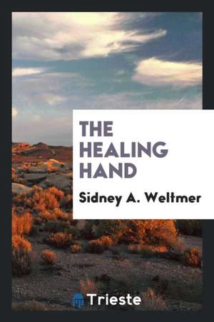 The Healing Hand de Sidney A. Weltmer