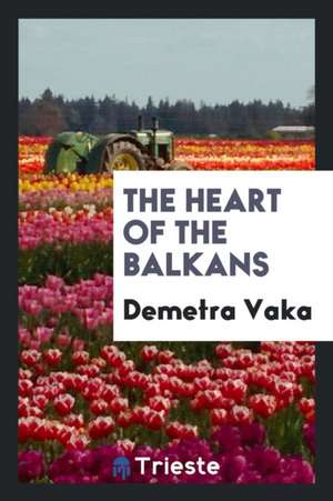 The Heart of the Balkans de Demetra Vaka