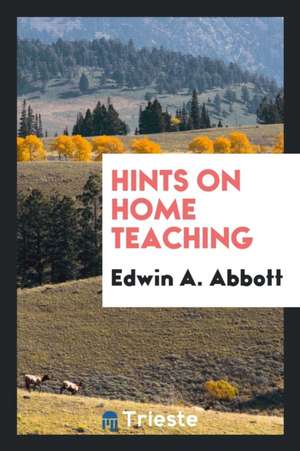 Hints on Home Teaching de Edwin A. Abbott