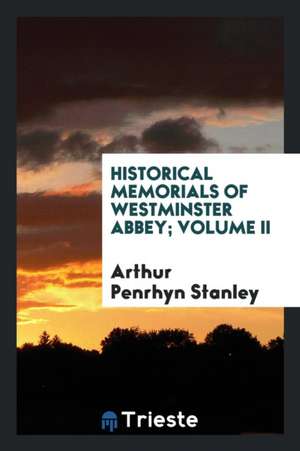 Historical Memorials of Westminster Abbey de Arthur Penrhyn Stanley