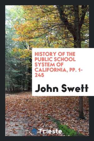 History of the Public School System of California, Pp. 1-245 de John Swett