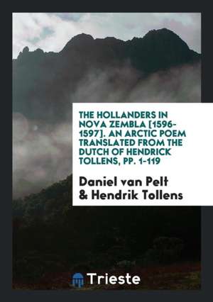 The Hollanders in Nova Zembla, 1596-1597: An Arctic Poem de Daniel Van Pelt