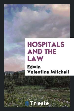 Hospitals and the Law de Edwin Valentine Mitchell