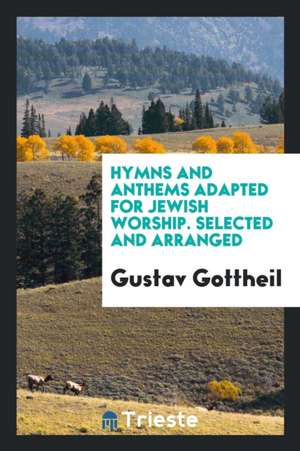 Hymns and Anthems Adapted for Jewish Worship de Gustav Gottheil