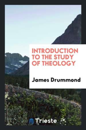 Introduction to the Study of Theology de James Drummond