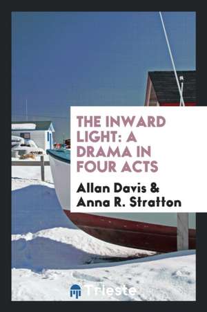 The Inward Light: A Drama in Four Acts de Allan Davis