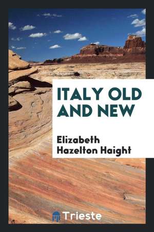 Italy Old and New de Elizabeth Hazelton Haight