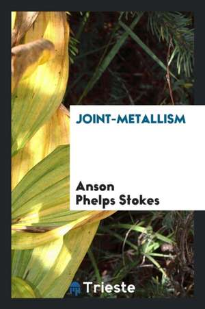 Joint-Metallism de Anson Phelps Stokes