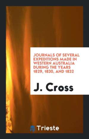 Journals of Several Expeditions Made in Western Australia During the Years ... de J. Cross