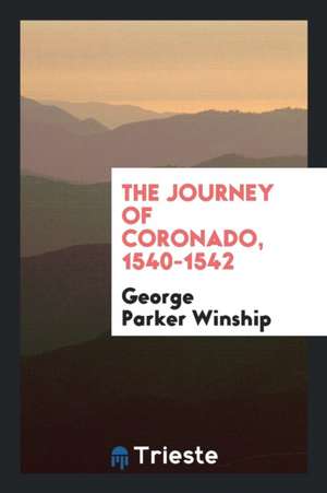 The Journey of Coronado, 1540-1542: From the City of Mexico to the Grand ... de George Parker Winship