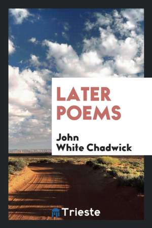 Later Poems de John White Chadwick