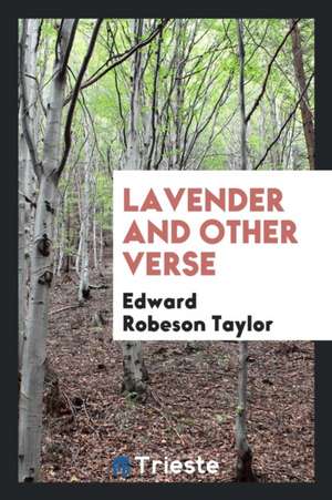 Lavender and Other Verse de Edward Robeson Taylor