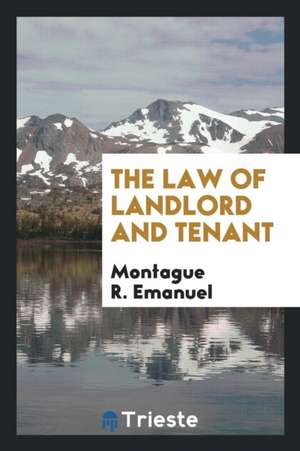 The Law of Landlord and Tenant de Montague R. Emanuel