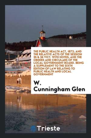 Law Relating to Public Health and Local Government de Wm Cunningham Glen