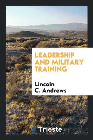 Leadership and Military Training de Lincoln C. Andrews