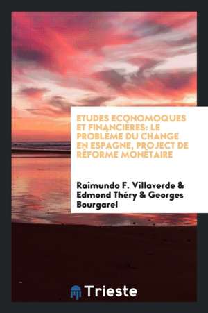 Etudes Economoques Et Financières: Le Problème Du Change En Espagne, Project de Réforme Monétaire de Raimundo F. Villaverde