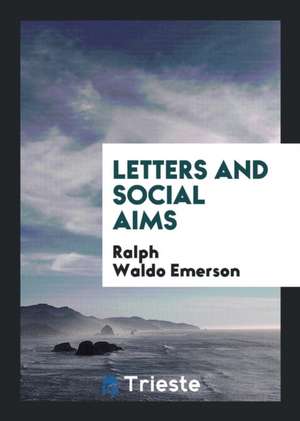 Letters and Social Aims de Ralph Waldo Emerson