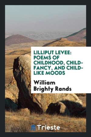 Lilliput Levee: Poems of Childhood, Child-Fancy, and Child-Like Moods; With ... de Matthew Browne