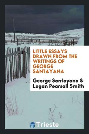 Little Essays Drawn from the Writings of George Santayana de George Santayana