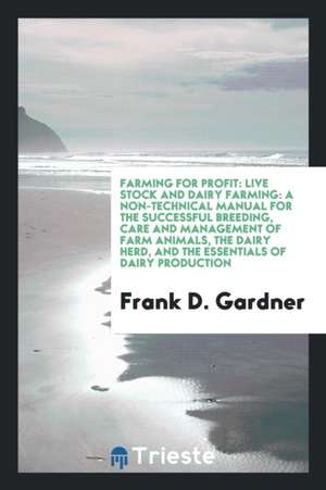 Live Stock and Dairy Farming: A Non-Technical Manual for the Successful ... de Frank D. Gardner