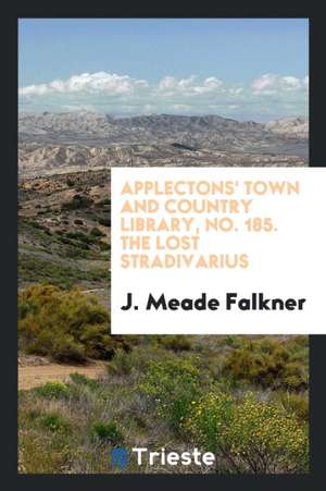 Applectons' Town and Country Library, No. 185. the Lost Stradivarius de J. Meade Falkner