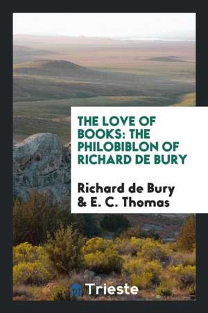 The Love of Books: The Philobiblon of Richard de Bury de Richard De Bury