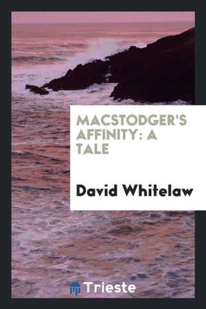 Macstodger's Affinity: A Tale de David Whitelaw