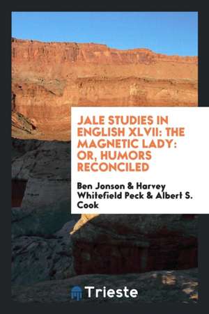 Jale Studies in English XLVII: The Magnetic Lady: Or, Humors Reconciled de Ben Jonson