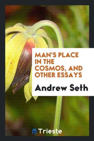 Man's Place in the Cosmos, and Other Essays de A. Seth Pringle-Pattison