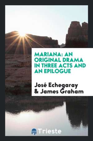 Mariana: An Original Drama in Three Acts and an Epilogue de Jose Echegaray