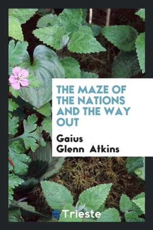 The Maze of the Nations and the Way Out de Gaius Glenn Atkins