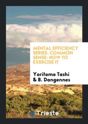 Mental Efficiency Series. Common Sense: How to Exercise It de Yoritomo-Tashi