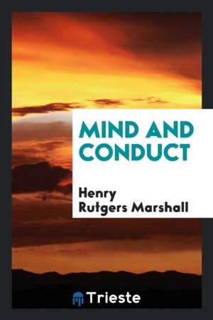 Mind and Conduct de Henry Rutgers Marshall