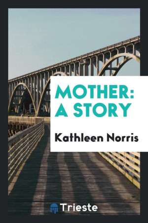 Mother: A Story de Kathleen Norris