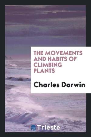 The Movements and Habits of Climbing Plants de Charles Darwin