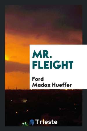 Mr. Fleight de Ford Madox Ford