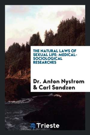 The Natural Laws of Sexual Life: Medical-Sociological Researches de Dr Anton Nystrom