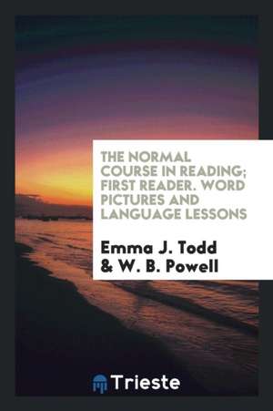 The Normal Course in Reading; First Reader. Word Pictures and Language Lessons de Emma J. Todd